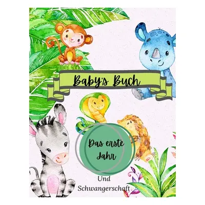 "Baby's Buch Das erste Jahr und Schwangerschaft: Eine Aufzeichnung des ersten Jahres des Babys: 