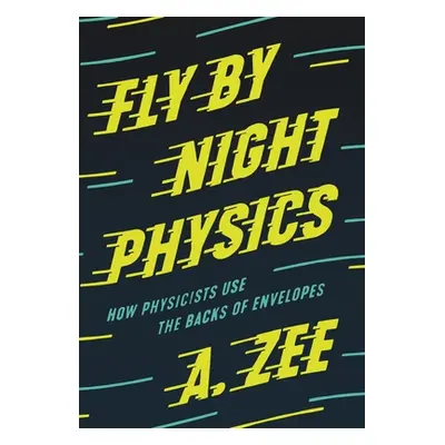 "Fly by Night Physics: How Physicists Use the Backs of Envelopes" - "" ("Zee A.")(Pevná vazba)