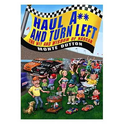 "Haul A** and Turn Left: The Wit and Wisdom of NASCAR" - "" ("Dutton Monte")(Pevná vazba)