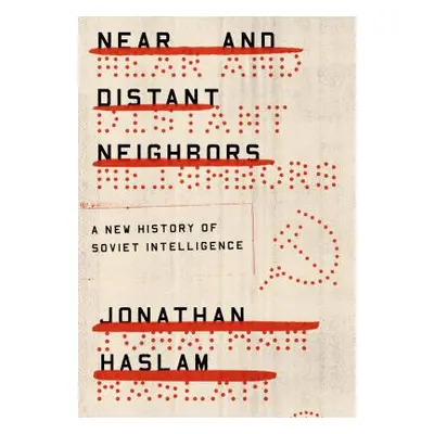 "Near and Distant Neighbors: A New History of Soviet Intelligence" - "" ("Haslam Jonathan")(Pape