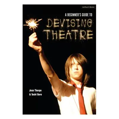 "A Beginner's Guide to Devising Theatre" - "" ("Thorpe Jess")(Paperback)