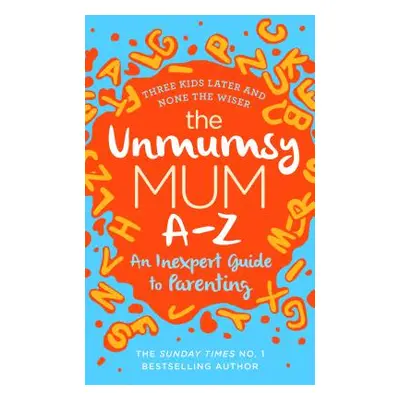 "Unmumsy Mum A-Z - An Inexpert Guide to Parenting" - "" ("The Unmumsy Mum")(Pevná vazba)