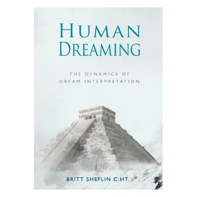 "Human Dreaming - The Dynamics of Dream Interpretation" - "" ("Sheflin Britt")(Paperback)