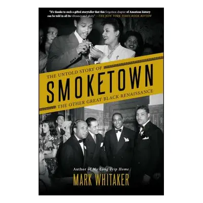 "Smoketown: The Untold Story of the Other Great Black Renaissance" - "" ("Whitaker Mark")(Paperb