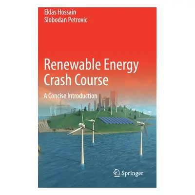 "Renewable Energy Crash Course: A Concise Introduction" - "" ("Hossain Eklas")(Pevná vazba)