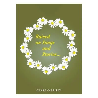 "Raised on Songs and Stories..." - "" ("O'Reilly Clare")(Paperback)