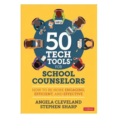 "50+ Tech Tools for School Counselors: How to Be More Engaging, Efficient, and Effective" - "" (