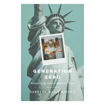 "Generation Zero: Reclaiming My Parents' American Dream" - "" ("Kang Rajeev Sabreet")(Paperback)