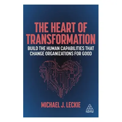 "The Heart of Transformation: Build the Human Capabilities That Change Organizations for Good" -