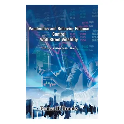 "Pandemics and Behavior Finance Control Wall Street Volatility: Where Emotions Rule" - "" ("Broo