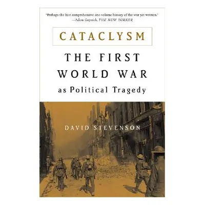 "Cataclysm: The First World War as Political Tragedy" - "" ("Stevenson David")(Paperback)