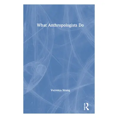 "What Anthropologists Do" - "" ("Strang Veronica")(Pevná vazba)