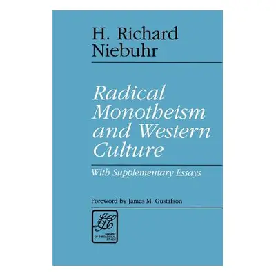 "Radical Monotheism and Western Culture: With Supplementary Essays" - "" ("Niebuhr H. Richard")(