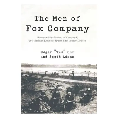 "The Men of Fox Company: History and Recollections of Company F, 291st Infantry Regiment, Sevent