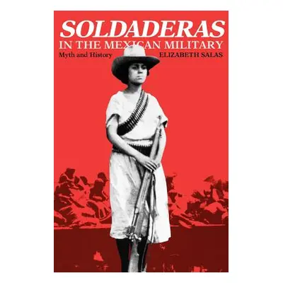 "Soldaderas in the Mexican Military: Myth and History" - "" ("Salas Elizabeth")(Paperback)