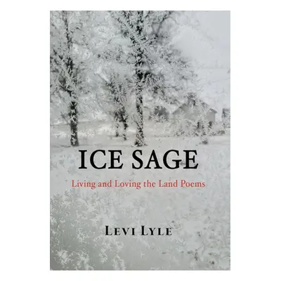 "Ice Sage: Living and Loving the Land" - "" ("Lyle Levi")(Pevná vazba)