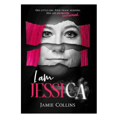 "I Am Jessica: A Survivor's Powerful Story of Healing and Hope" - "" ("Collins Jamie")(Pevná vaz