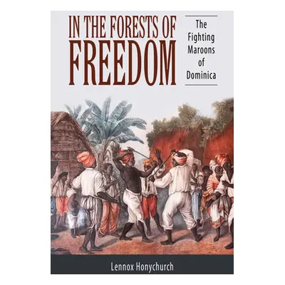 "In the Forests of Freedom: The Fighting Maroons of Dominica" - "" ("Honychurch Lennox")(Paperba