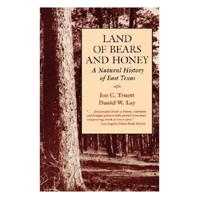 "Land of Bears and Honey: A Natural History of East Texas" - "" ("Truett Joe C.")(Paperback)