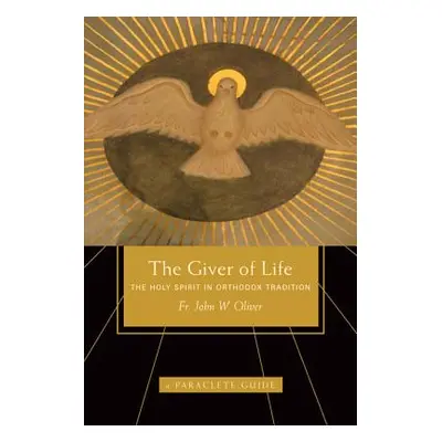 "Giver of Life: The Holy Spirit in Orthodox Tradition" - "" ("Oliver John W.")(Paperback)