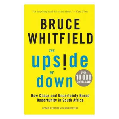 "The Upside of Down: How Chaos and Uncertainty Breed Opportunity in South Africa" - "" ("Whitfie