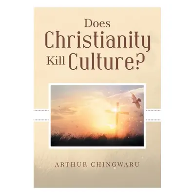 "Does Christianity Kill Culture?" - "" ("Chingwaru Arthur")(Paperback)