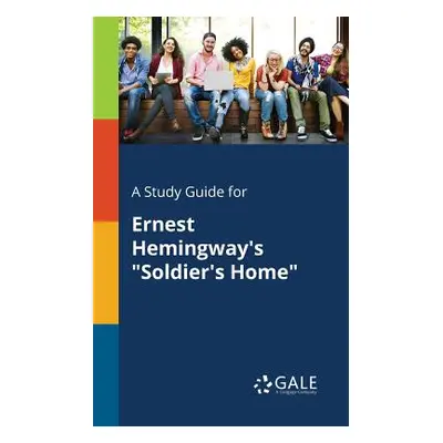 "A Study Guide for Ernest Hemingway's Soldier's Home" - "" ("Gale Cengage Learning")(Paperback)