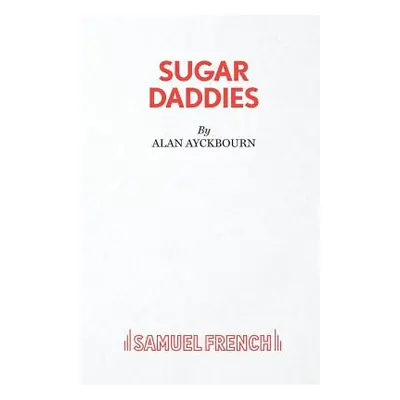 "Sugar Daddies" - "" ("Ayckbourn Alan")(Paperback)