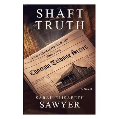 "Shaft of Truth (Choctaw Tribune Series, Book 3)" - "" ("Sawyer Sarah Elisabeth")(Paperback)