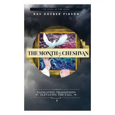 "The Month of Cheshvan: Navigating Transitions, Elevating the Fall" - "" ("Pinson Dovber")(Pevná