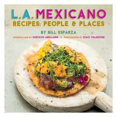 "L.A. Mexicano: Recipes, People & Places" - "" ("Esparza Bill")(Paperback)