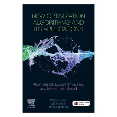 "New Optimization Algorithms and Their Applications: Atom-Based, Ecosystem-Based and Economics-B