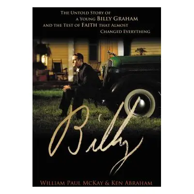 "Billy: The Untold Story of a Young Billy Graham and the Test of Faith That Almost Changed Every