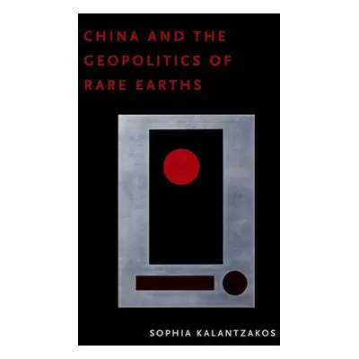 "China and the Geopolitics of Rare Earths" - "" ("Kalantzakos Sophia")(Paperback)