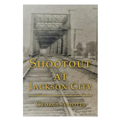 "Shootout at Jackson City" - "" ("Axiotis George")(Paperback)