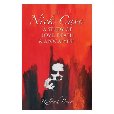 "Nick Cave: A Study of Love, Death and Apocalypse" - "" ("Boer Roland")(Paperback)