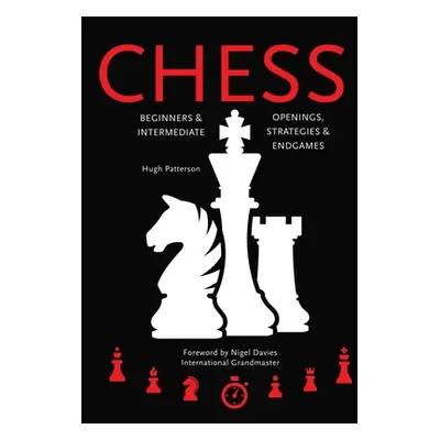 "Chess: Beginners & Intermediate; Openings, Strategies & Endgames" - "" ("Patterson Hugh")(Spira