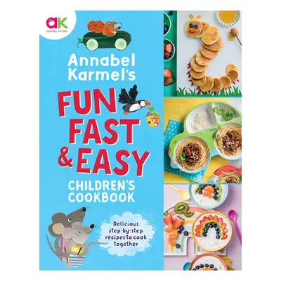 "Annabel Karmel's Fun, Fast and Easy Children's Cookbook" - "" ("Karmel Annabel")(Pevná vazba)