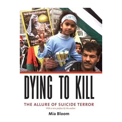 "Dying to Kill: The Allure of Suicide Terror" - "" ("Bloom Mia")(Paperback)