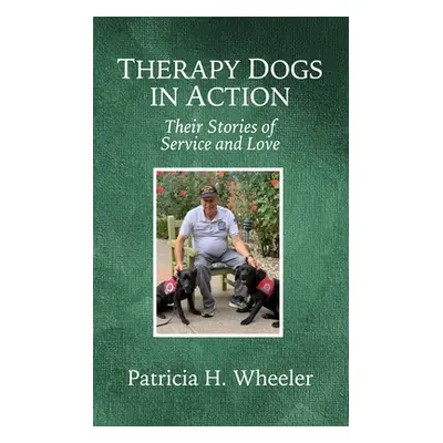 "Therapy Dogs in Action: Their Stories of Service and Love" - "" ("Wheeler Patricia H.")(Paperba