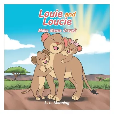 "Louie and Loucie Make Mama Crazy?" - "" ("Manning L. L.")(Paperback)