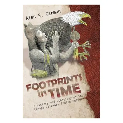 "Footprints in Time: A History and Ethnology of the Lenape-Delaware Indian Culture" - "" ("Carma