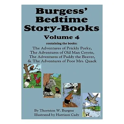 "Burgess' Bedtime Story-Books, Vol. 4: The Adventures of Prickly Porky; Old Man Coyote; Paddy th