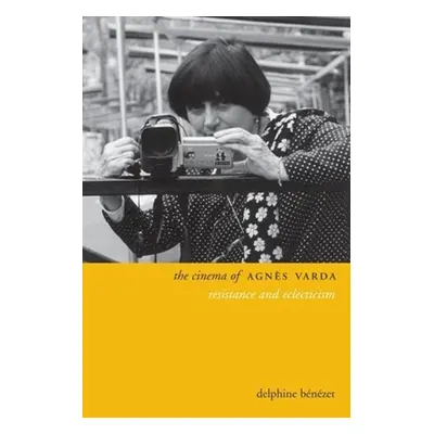 "The Cinema of Agns Varda: Resistance and Eclecticism" - "" ("Benezet Delphine")(Paperback)