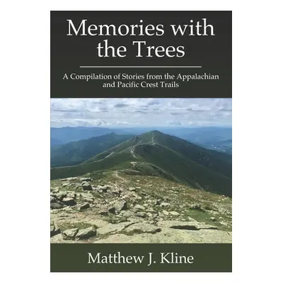 "Memories with the Trees: A Compilation of Stories from the Appalachian and Pacific Crest Trails