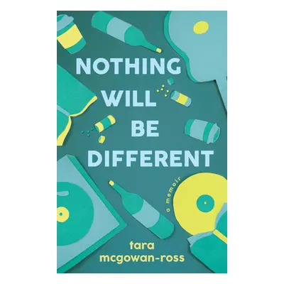 "Nothing Will Be Different: A Memoir" - "" ("McGowan-Ross Tara")(Paperback)