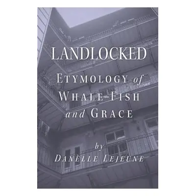 "Landlocked: Etymology of Whale Fish and Grace" - "" ("LeJeune Danelle")(Paperback)