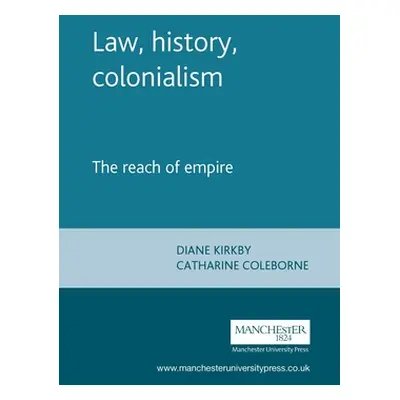 "Law, History, Colonialism: The Reach of Empire" - "" ("Kirkby Diane")(Paperback)