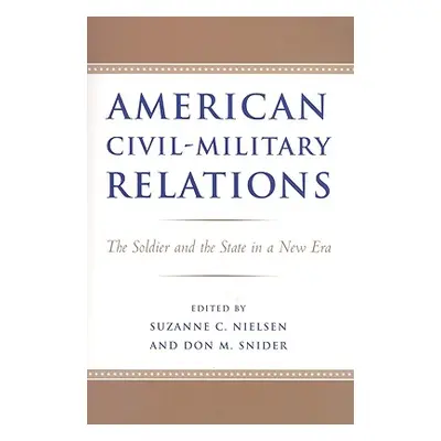 "American Civil-Military Relations: The Soldier and the State in a New Era" - "" ("Nielsen Suzan