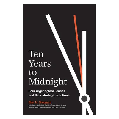 "Ten Years to Midnight: Four Urgent Global Crises and Their Strategic Solutions" - "" ("Sheppard